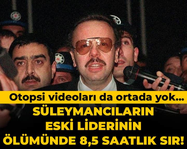 Süleymancıların eski liderinin ölümünde 8,5 saatlik sır! Otopsi videoları da ortada yok... Süleymancıların eski liderinin ölümünde 8,5 saatlik sır! Otopsi videoları da ortada yok...