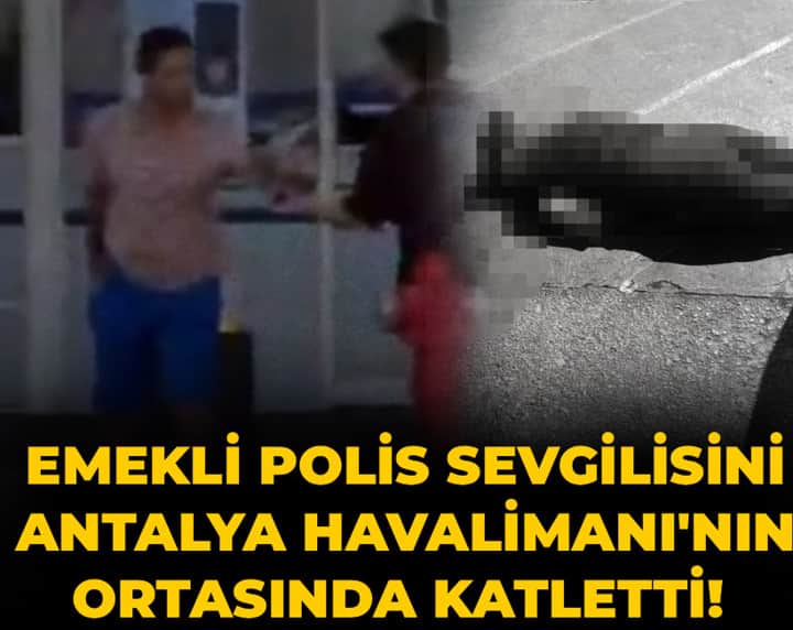 Son Dakika | Emekli polis sevgilisini Antalya Havalimanı'nın ortasında katletti! Son Dakika | Emekli polis sevgilisini Antalya Havalimanı'nın ortasında katletti!