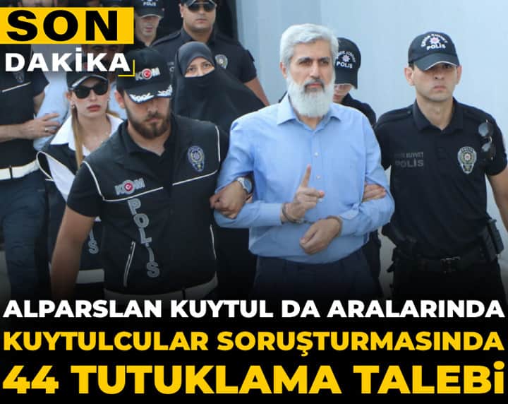 Son Dakika | Kuytulcular soruşturmasında 44 tutuklama talebi: Alparslan Kuytul da aralarında Son Dakika | Kuytulcular soruşturmasında 44 tutuklama talebi: Alparslan Kuytul da aralarında