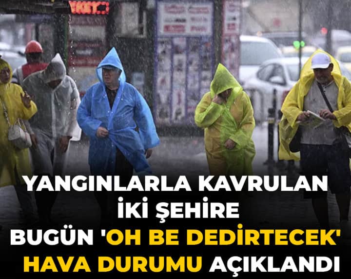 Yangınlarla kavrulan iki ile bugün 'oh be dedirtecek' hava durumu açıklandı Yangınlarla kavrulan iki ile bugün 'oh be dedirtecek' hava durumu açıklandı