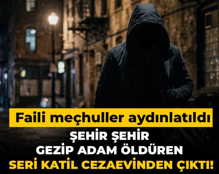Son Dakika | Şehir şehir gezip adam öldüren seri katil cezaevinden çıktı! Faili meçhuller aydınlatıldı Son Dakika | Şehir şehir gezip adam öldüren seri katil cezaevinden çıktı! Faili meçhuller aydınlatıldı