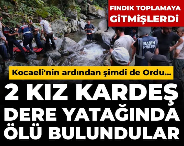 2 kız kardeş fındık toplamak için evden çıktılar: Dere yatağında ölü bulundular 2 kız kardeş fındık toplamak için evden çıktılar: Dere yatağında ölü bulundular