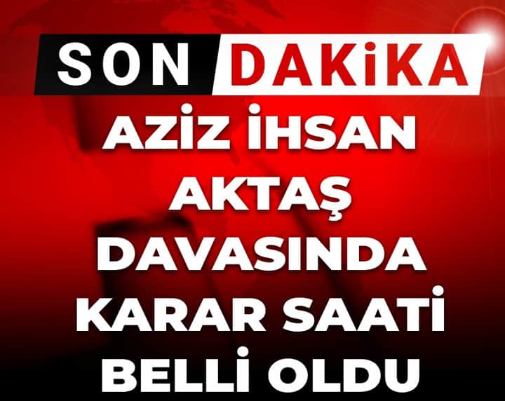 Aziz İhsan Aktaş davasında karar günü: İşte duruşmada dakika dakika yaşananlar Aziz İhsan Aktaş davasında karar günü: İşte duruşmada dakika dakika yaşananlar