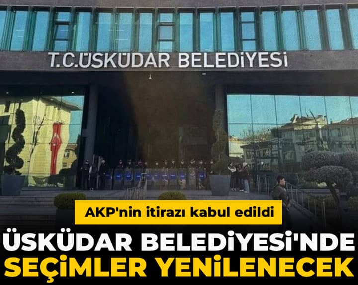 Son Dakika | AKP'nin itirazı kabul edildi: Üsküdar Belediyesinde seçimler yenilenecek Son Dakika | AKP'nin itirazı kabul edildi: Üsküdar Belediyesinde seçimler yenilenecek