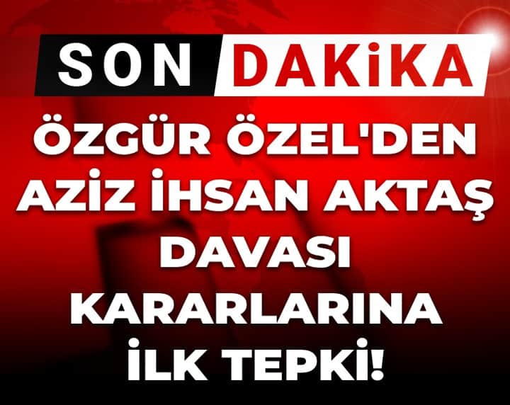 Son dakika | Özgür Özel'den Aziz İhsan Aktaş davası kararlarına ilk tepki! Son dakika | Özgür Özel'den Aziz İhsan Aktaş davası kararlarına ilk tepki!