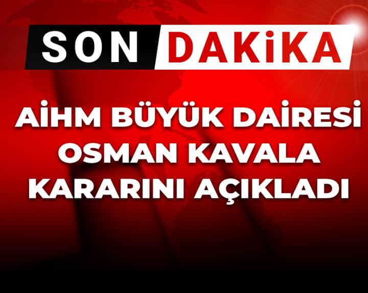 Son Dakika | AİHM Büyük Dairesi Osman Kavala kararını açıkladı: En kısa sürede serbest bırakılmalı Son Dakika | AİHM Büyük Dairesi Osman Kavala kararını açıkladı: En kısa sürede serbest bırakılmalı