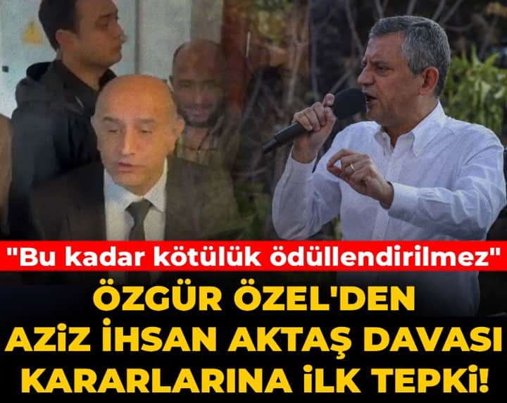 Son dakika | Özgür Özel'den Aziz İhsan Aktaş davası kararlarına ilk tepki! Son dakika | Özgür Özel'den Aziz İhsan Aktaş davası kararlarına ilk tepki!