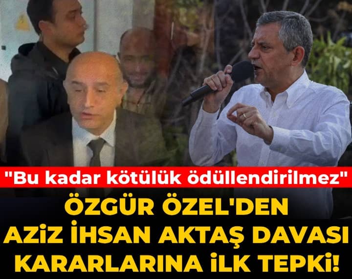 Son dakika | Özgür Özel'den Aziz İhsan Aktaş davası kararlarına ilk tepki! Son dakika | Özgür Özel'den Aziz İhsan Aktaş davası kararlarına ilk tepki!