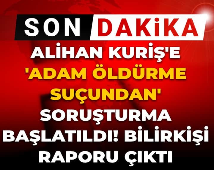 Son dakika | Alihan Kuriş'e adam öldürme suçundan soruşturma başlatıldı! Bilirkişi raporu çıktı Son dakika | Alihan Kuriş'e adam öldürme suçundan soruşturma başlatıldı! Bilirkişi raporu çıktı