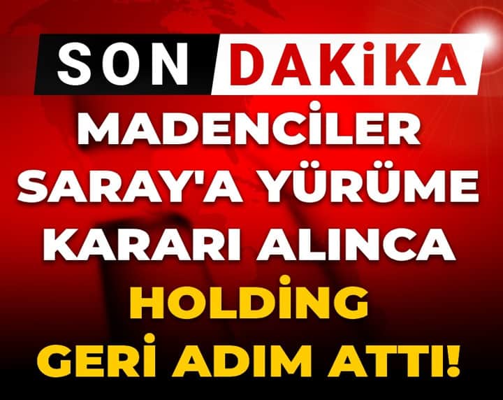 Son dakika | Madenciler Saray'a yürüme kararı alınca Holding geri adım attı! Son dakika | Madenciler Saray'a yürüme kararı alınca Holding geri adım attı!