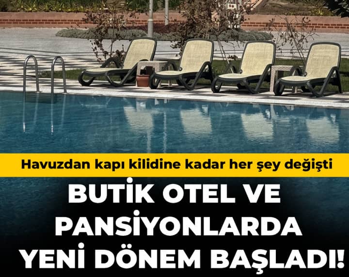 Butik otel ve pansiyonlarda yeni dönem başladı! Havuzdan kapı kilidine kadar her şey değişti Butik otel ve pansiyonlarda yeni dönem başladı! Havuzdan kapı kilidine kadar her şey değişti