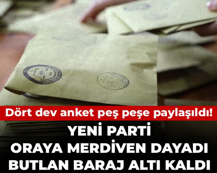 Dört dev anket peş peşe paylaşıldı! YENİ Parti oraya merdiven dayadı butlan baraj altı kaldı Dört dev anket peş peşe paylaşıldı! YENİ Parti oraya merdiven dayadı butlan baraj altı kaldı