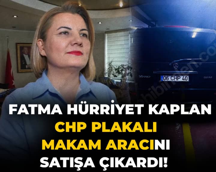 Fatma Hürriyet Kaplan CHP plakalı makam aracını satışa çıkardı! Fatma Hürriyet Kaplan CHP plakalı makam aracını satışa çıkardı!