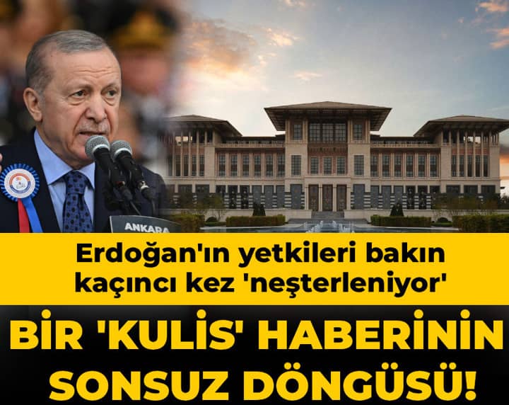 Bir 'kulis' haberinin sonsuz döngüsü! Erdoğan'ın yetkileri bakın kaçıncı kez 'neşterleniyor' Bir 'kulis' haberinin sonsuz döngüsü! Erdoğan'ın yetkileri bakın kaçıncı kez 'neşterleniyor'