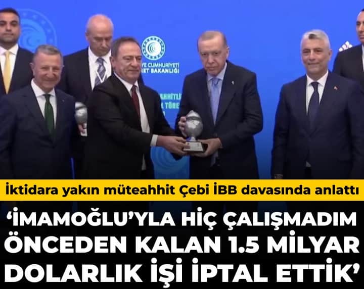 İktidara yakın müteahhit Çebi: İmamoğlu'yla hiç çalışmadım önceden kalan 1.5 milyar dolarlık işi iptal ettik İktidara yakın müteahhit Çebi: İmamoğlu'yla hiç çalışmadım önceden kalan 1.5 milyar dolarlık işi iptal ettik