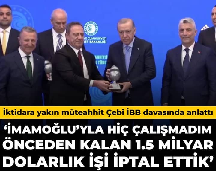 İktidara yakın müteahhit Çebi: İmamoğlu'yla hiç çalışmadım önceden kalan 1.5 milyar dolarlık işi iptal ettik İktidara yakın müteahhit Çebi: İmamoğlu'yla hiç çalışmadım önceden kalan 1.5 milyar dolarlık işi iptal ettik
