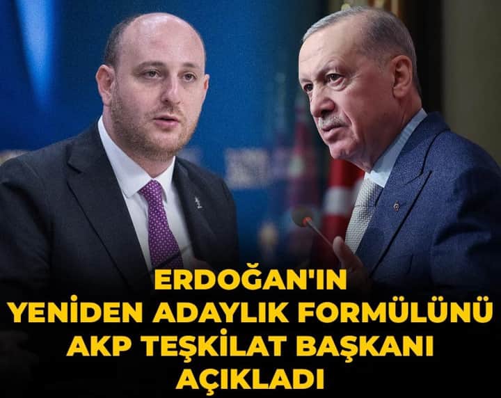 Erdoğan'ın yeniden adaylık formülünü AKP Teşkilat Başkanı açıkladı Erdoğan'ın yeniden adaylık formülünü AKP Teşkilat Başkanı açıkladı