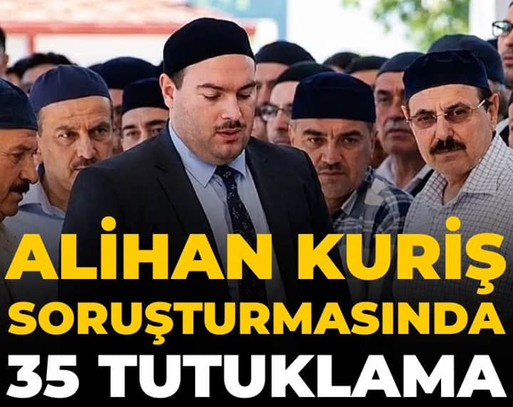 Son Dakika | Alihan Kuriş soruşturmasında 35 kişi tutuklandı Son Dakika | Alihan Kuriş soruşturmasında 35 kişi tutuklandı