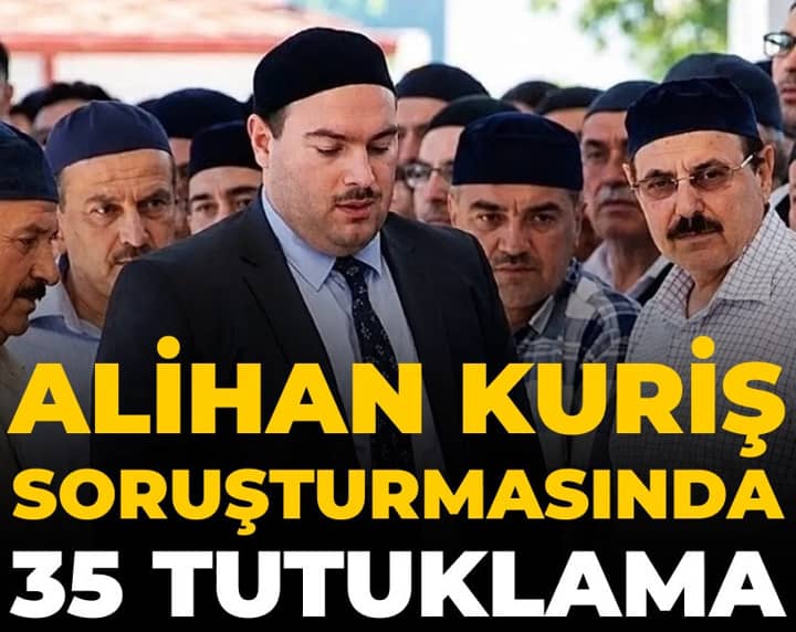 Son Dakika | Alihan Kuriş soruşturmasında 35 kişi tutuklandı Son Dakika | Alihan Kuriş soruşturmasında 35 kişi tutuklandı
