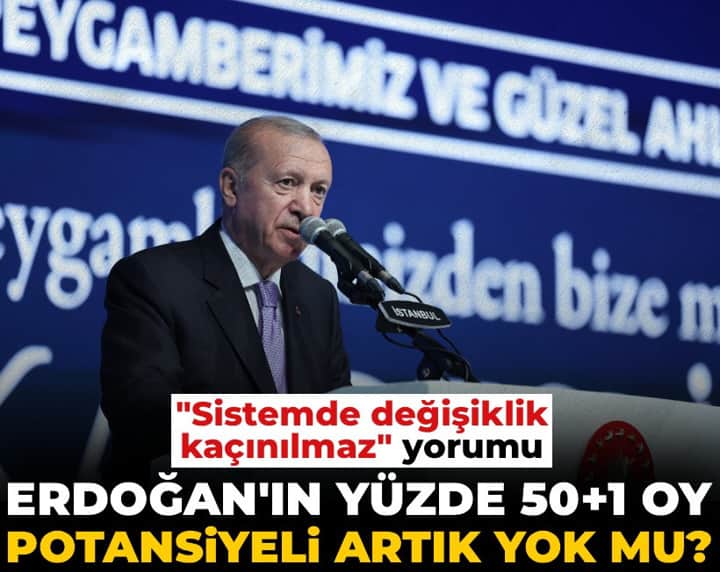 Erdoğan'ın yüzde 50+1 oy potansiyeli artık yok mu? "Sistemde değişiklik kaçınılmaz" yorumu Erdoğan'ın yüzde 50+1 oy potansiyeli artık yok mu? "Sistemde değişiklik kaçınılmaz" yorumu