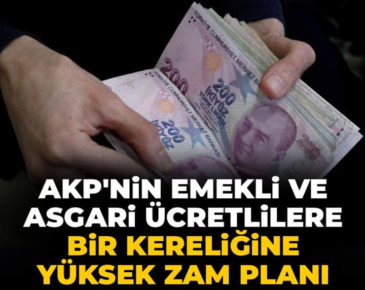 AKP'nin emekli ve asgari ücretlilere bir kereliğine yüksek zam planı AKP'nin emekli ve asgari ücretlilere bir kereliğine yüksek zam planı