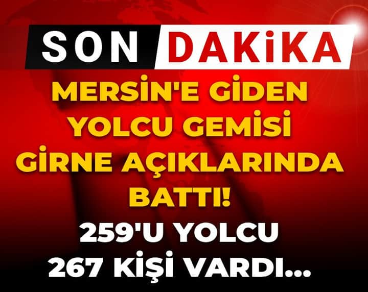 Son Dakika | Mersin'e giden gemi Girne açıklarında battı! İçinde 267 yolcu var Son Dakika | Mersin'e giden gemi Girne açıklarında battı! İçinde 267 yolcu var