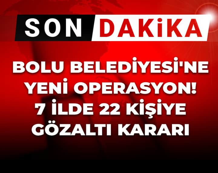 Son dakika | Bolu Belediyesi'ne yeni operasyon! 7 ilde 22 kişiye gözaltı Son dakika | Bolu Belediyesi'ne yeni operasyon! 7 ilde 22 kişiye gözaltı