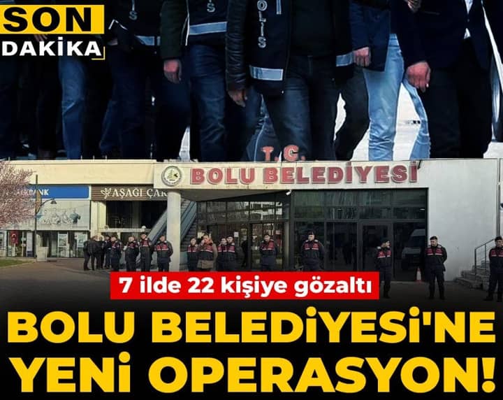 Son dakika | Bolu Belediyesi'ne yeni operasyon! 7 ilde 22 kişiye gözaltı Son dakika | Bolu Belediyesi'ne yeni operasyon! 7 ilde 22 kişiye gözaltı