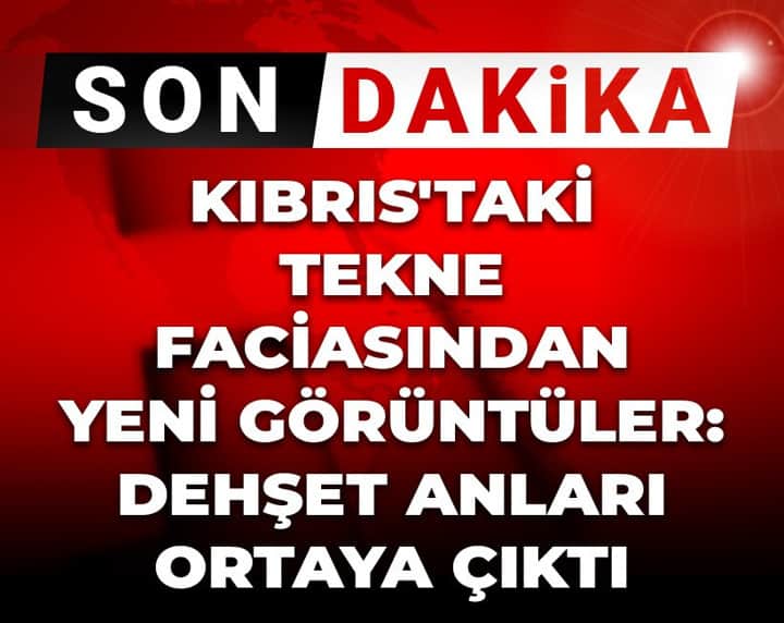 Son Dakika | Kıbrıs'taki tekne faciasından yeni görüntüler: Dehşet anları ortaya çıktı Son Dakika | Kıbrıs'taki tekne faciasından yeni görüntüler: Dehşet anları ortaya çıktı