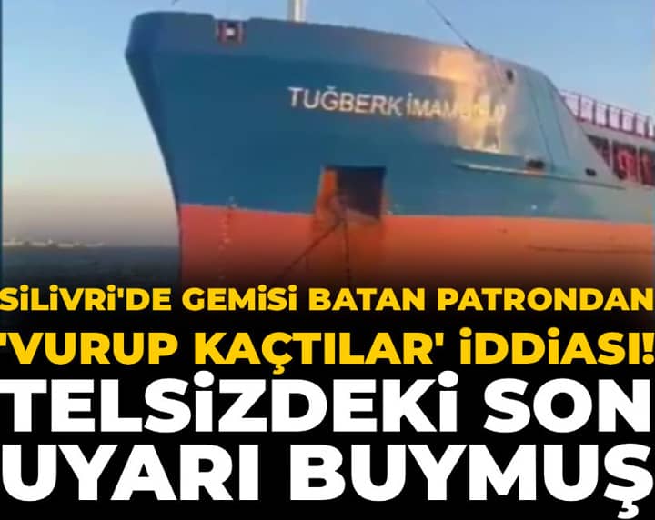 Silivri'de gemisi batan patrondan 'Vurup kaçtılar' iddiası! Telsizdeki son uyarı buymuş Silivri'de gemisi batan patrondan 'Vurup kaçtılar' iddiası! Telsizdeki son uyarı buymuş