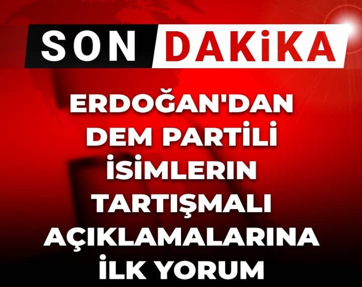 Son dakika | Erdoğan'dan DEM Partili isimlerin tartışmalı açıklamalarına ilk yorum Son dakika | Erdoğan'dan DEM Partili isimlerin tartışmalı açıklamalarına ilk yorum