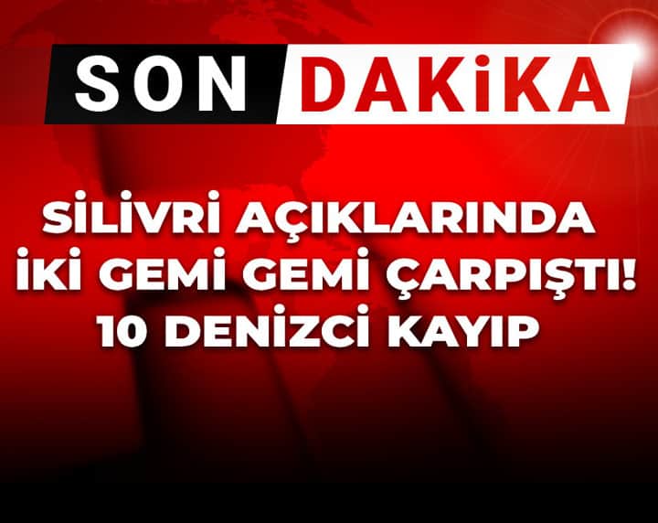 Son Dakika | Silivri açıklarındaki iki gemi çarpıştı! 10 denizci kayıp Son Dakika | Silivri açıklarındaki iki gemi çarpıştı! 10 denizci kayıp