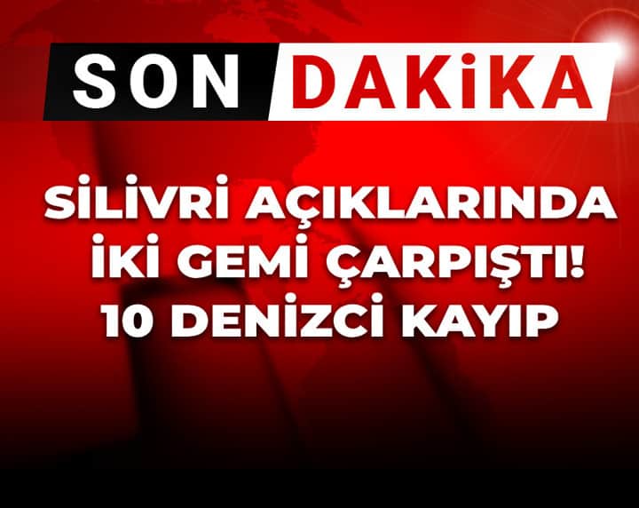 Son Dakika | Silivri açıklarındaki iki gemi çarpıştı! 10 denizci kayıp Son Dakika | Silivri açıklarındaki iki gemi çarpıştı! 10 denizci kayıp
