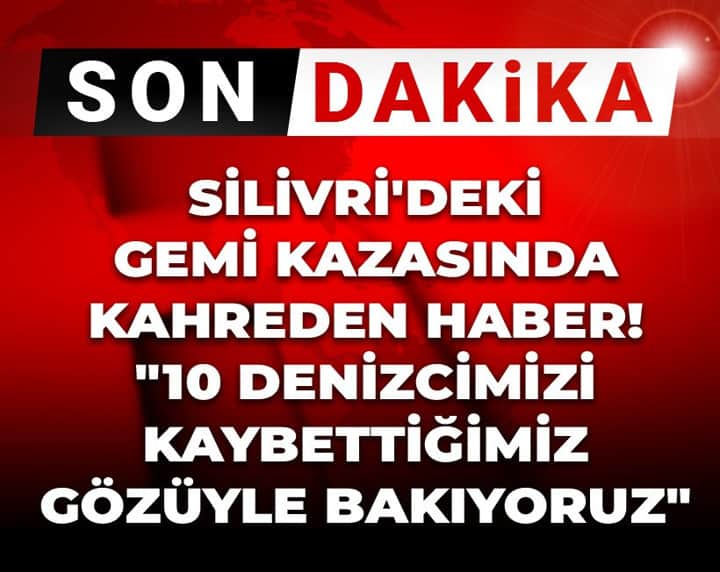 Son Dakika | Silivri açıklarındaki iki gemi çarpıştı! 10 denizci kayıp Son Dakika | Silivri açıklarındaki iki gemi çarpıştı! 10 denizci kayıp
