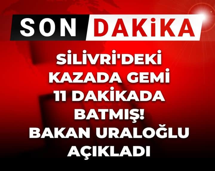 Son Dakika | Silivri'deki kazada gemi 11 dakikada batmış! Bakan Uraloğlu açıkladı Son Dakika | Silivri'deki kazada gemi 11 dakikada batmış! Bakan Uraloğlu açıkladı