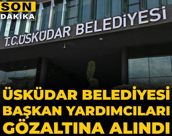 Son dakika | Üsküdar Belediyesi Başkan Yardımcıları gözaltına alındı Son dakika | Üsküdar Belediyesi Başkan Yardımcıları gözaltına alındı