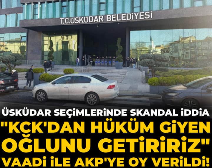 "KCK'dan hüküm giyen oğlunu getiririz" vaadiyle AKP'ye oy verildi! Üsküdar seçimlerinde skandal iddia "KCK'dan hüküm giyen oğlunu getiririz" vaadiyle AKP'ye oy verildi! Üsküdar seçimlerinde skandal iddia