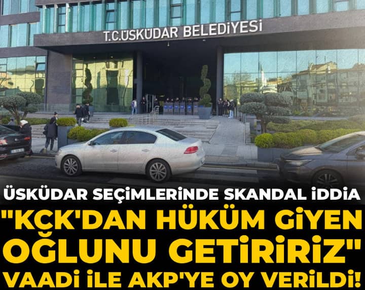 "KCK'dan hüküm giyen oğlunu getiririz" vaadiyle AKP'ye oy verildi! Üsküdar seçimlerinde skandal iddia "KCK'dan hüküm giyen oğlunu getiririz" vaadiyle AKP'ye oy verildi! Üsküdar seçimlerinde skandal iddia