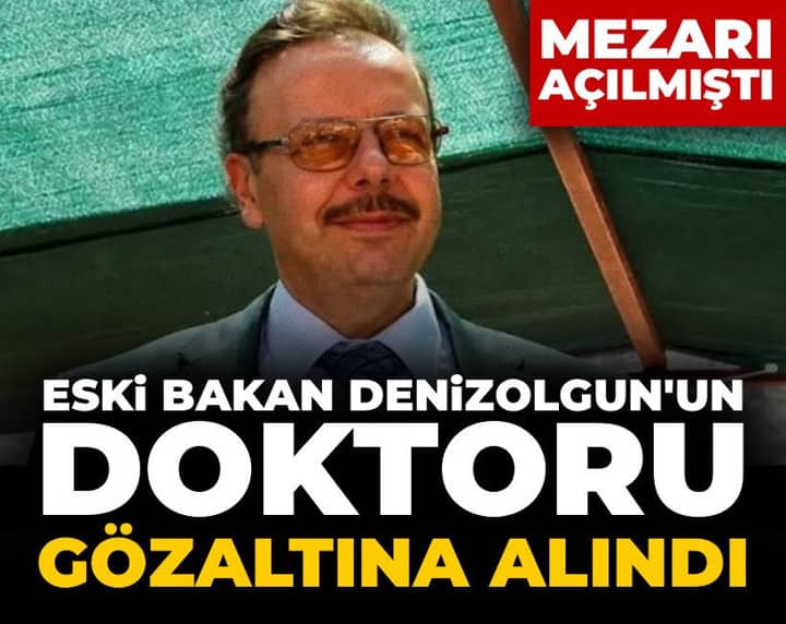 Son Dakika | Mezarı açılmıştı: Eski Bakan Denizolgun'un doktoru gözaltına alındı Son Dakika | Mezarı açılmıştı: Eski Bakan Denizolgun'un doktoru gözaltına alındı