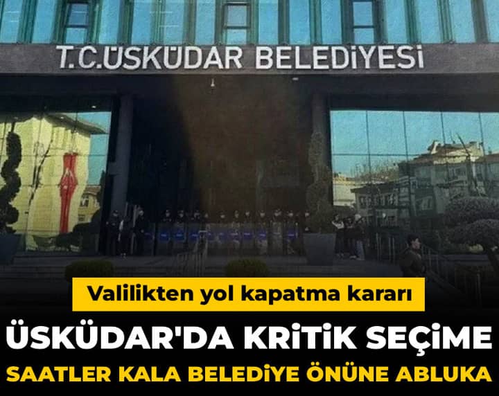 Üsküdar'da kritik seçime saatler kala belediye önüne abluka: Valilikten yol kapatma kararı Üsküdar'da kritik seçime saatler kala belediye önüne abluka: Valilikten yol kapatma kararı