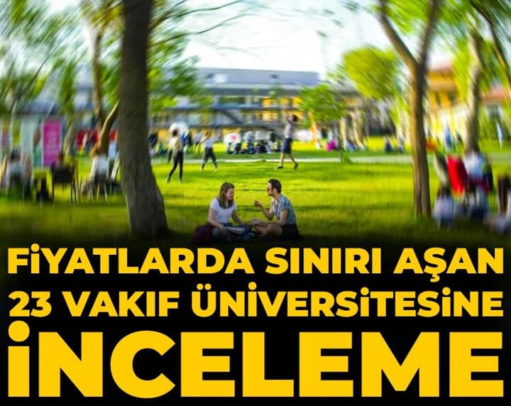 Son dakika | Fiyatlarda sınırı aşan 23 vakıf üniversitesine inceleme Son dakika | Fiyatlarda sınırı aşan 23 vakıf üniversitesine inceleme