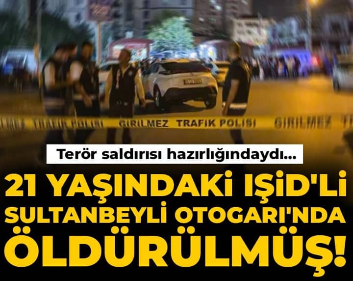 21 yaşındaki IŞİD'li Sultanbeyli Otogarı'nda öldürülmüş! Terör saldırısı hazırlığındaydı... 21 yaşındaki IŞİD'li Sultanbeyli Otogarı'nda öldürülmüş! Terör saldırısı hazırlığındaydı...