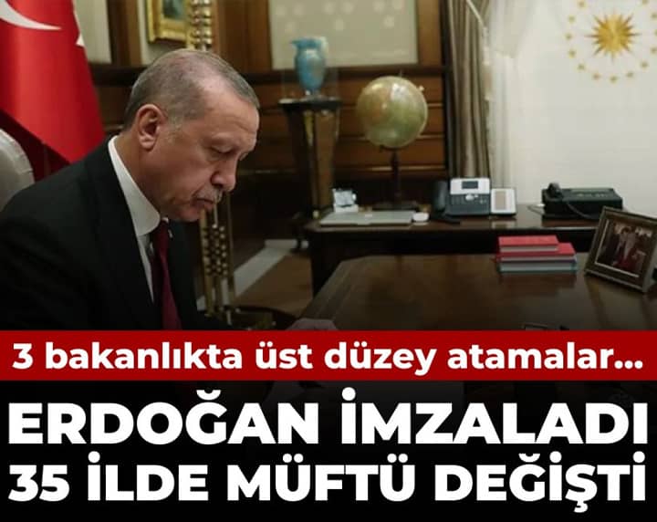 Erdoğan imzaladı 35 ilde müftü değişti: 3 bakanlıkta üst düzey atamalar... Erdoğan imzaladı 35 ilde müftü değişti: 3 bakanlıkta üst düzey atamalar...