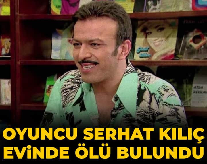 Son dakika | Ünlü oyuncu Serhat Kılıç evinde ölü bulundu Son dakika | Ünlü oyuncu Serhat Kılıç evinde ölü bulundu