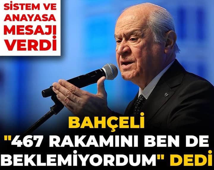Bahçeli "467 rakamını ben de beklemiyordum" dedi: Sistem ve anayasa mesajı verdi Bahçeli "467 rakamını ben de beklemiyordum" dedi: Sistem ve anayasa mesajı verdi