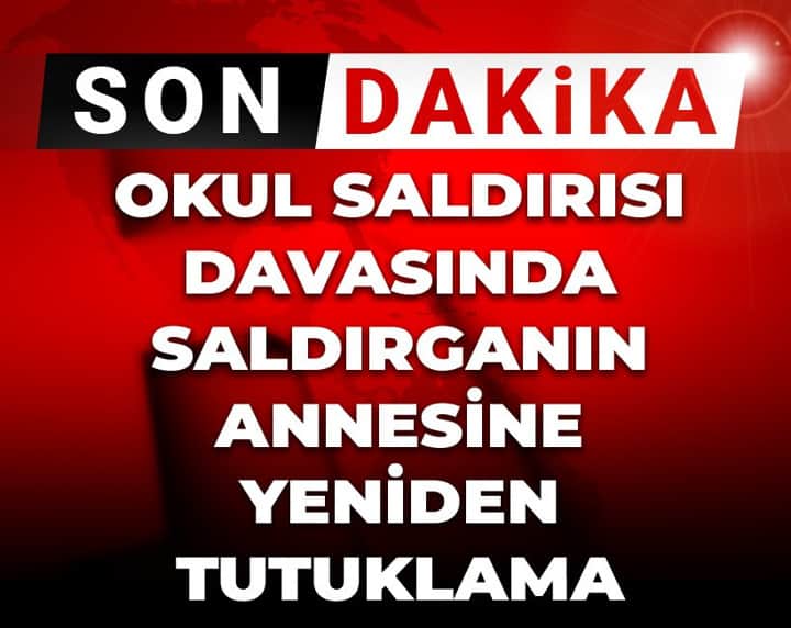 Son Dakika | Okul saldırısında tahliye itirazı kabul edildi: Saldırganın annesi yeniden tutuklanacak Son Dakika | Okul saldırısında tahliye itirazı kabul edildi: Saldırganın annesi yeniden tutuklanacak
