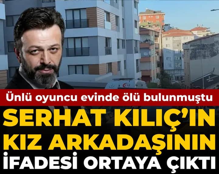 Evinde ölü bulunan oyuncu Serhat Kılıç'ın kız arkadaşının ifadesi ortaya çıktı Evinde ölü bulunan oyuncu Serhat Kılıç'ın kız arkadaşının ifadesi ortaya çıktı