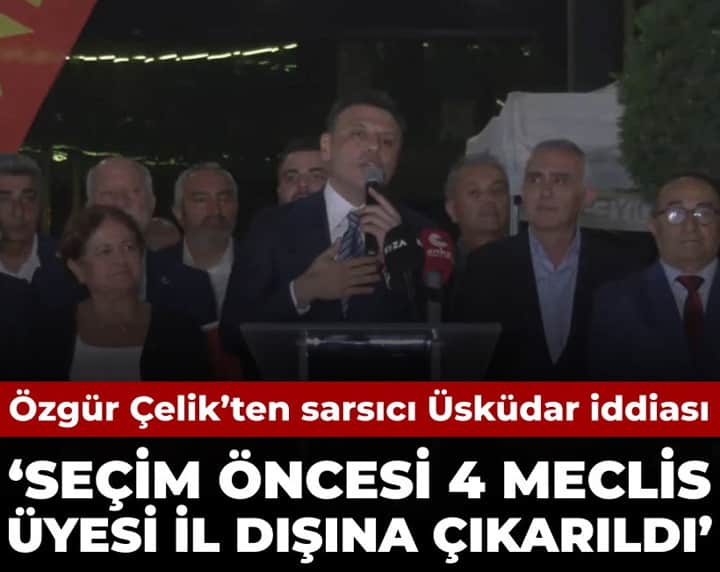 Özgür Çelik'ten sarsıcı Üsküdar iddiası: Seçim öncesi 4 meclis üyesi il dışına çıkarıldı Özgür Çelik'ten sarsıcı Üsküdar iddiası: Seçim öncesi 4 meclis üyesi il dışına çıkarıldı