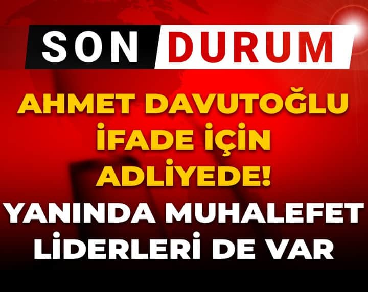 Son dakika | Ahmet Davutoğlu ifade için adliyede! Yanında muhalefet liderleri de var Son dakika | Ahmet Davutoğlu ifade için adliyede! Yanında muhalefet liderleri de var