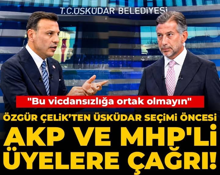 Özgür Çelik'ten Üsküdar seçimi öncesi AKP ve MHP'li üyelere çağrı! "Bu vicdansızlığa ortak olmayın" Özgür Çelik'ten Üsküdar seçimi öncesi AKP ve MHP'li üyelere çağrı! "Bu vicdansızlığa ortak olmayın"